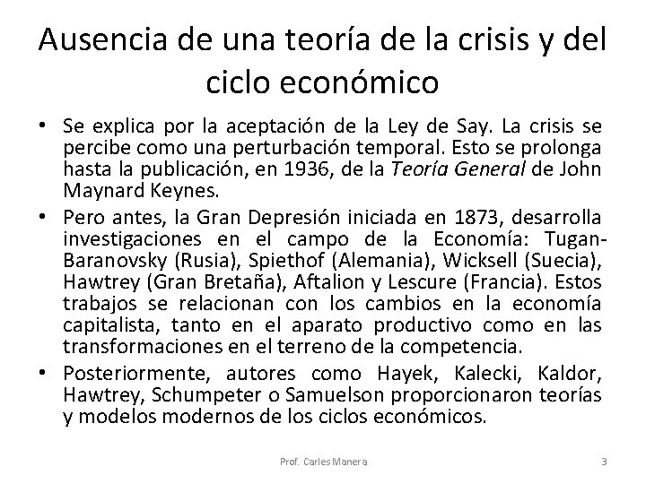 Ausencia de una teoría de la crisis y del ciclo económico • Se explica