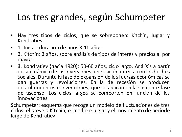 Los tres grandes, según Schumpeter • Hay tres tipos de ciclos, que se sobreponen: