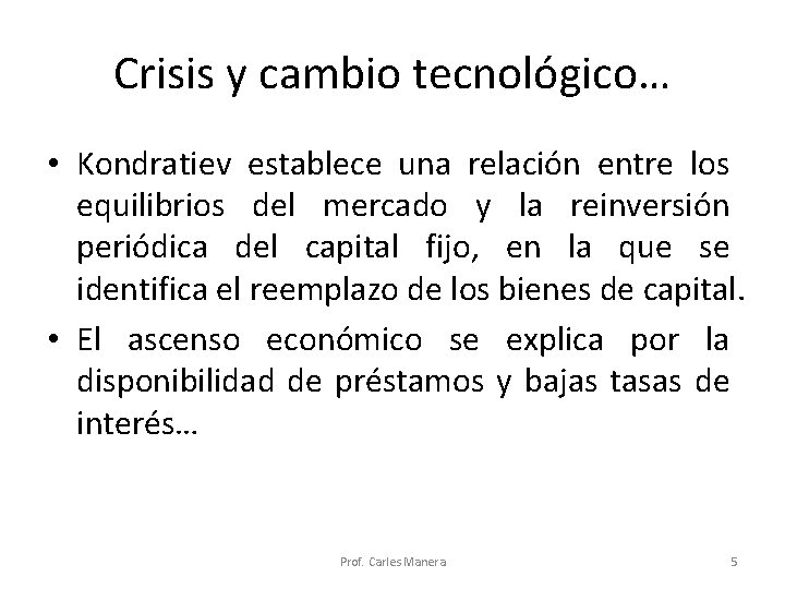 Crisis y cambio tecnológico… • Kondratiev establece una relación entre los equilibrios del mercado