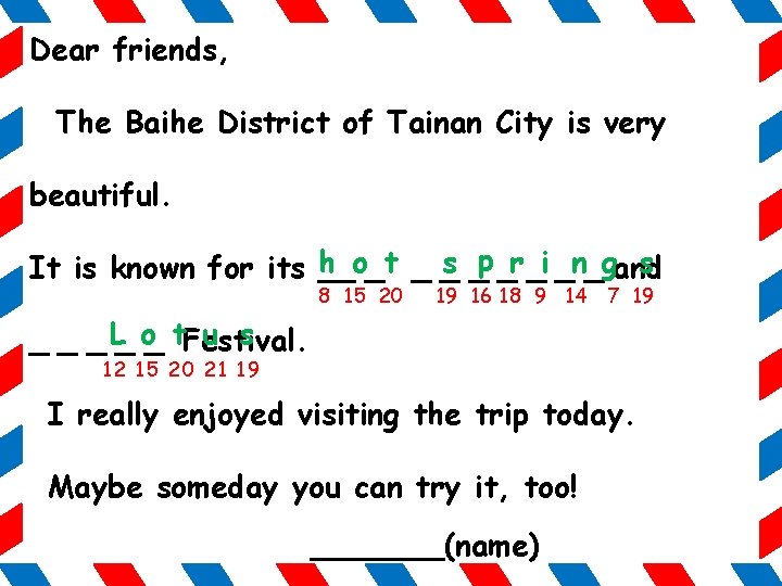 Dear friends, The Baihe District of Tainan City is very beautiful. h_o_t _ _