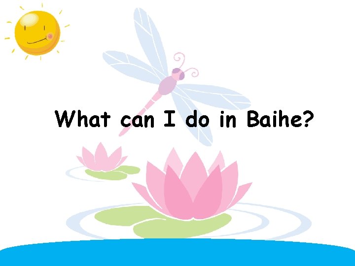 What can I do in Baihe? 