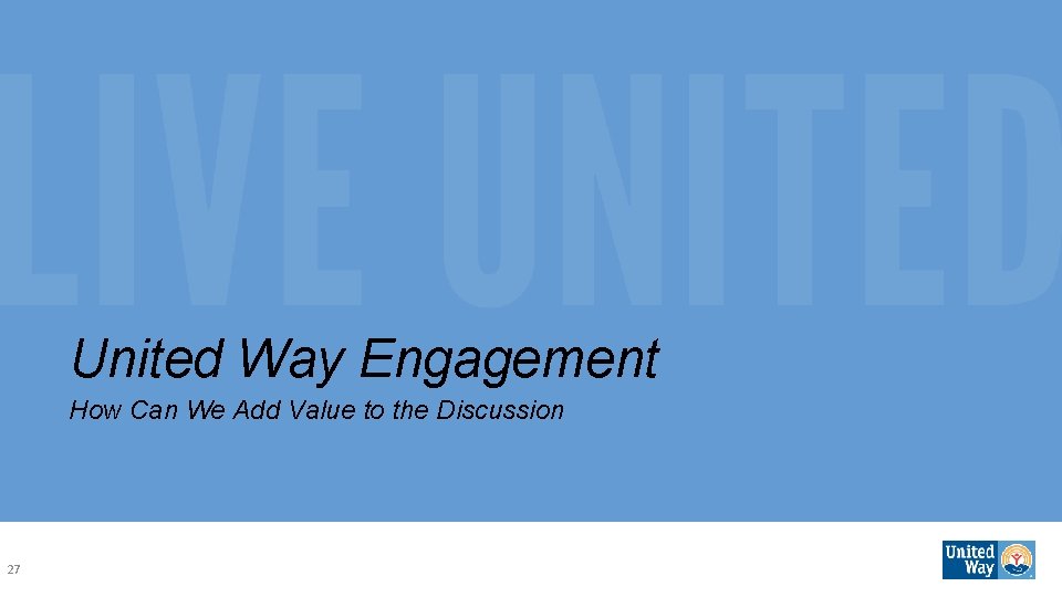 United Way Engagement How Can We Add Value to the Discussion 27 