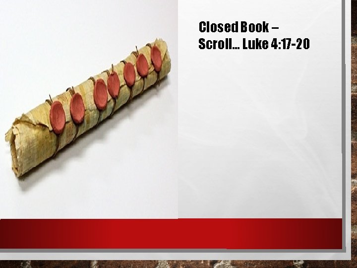 Closed Book – Scroll… Luke 4: 17 -20 