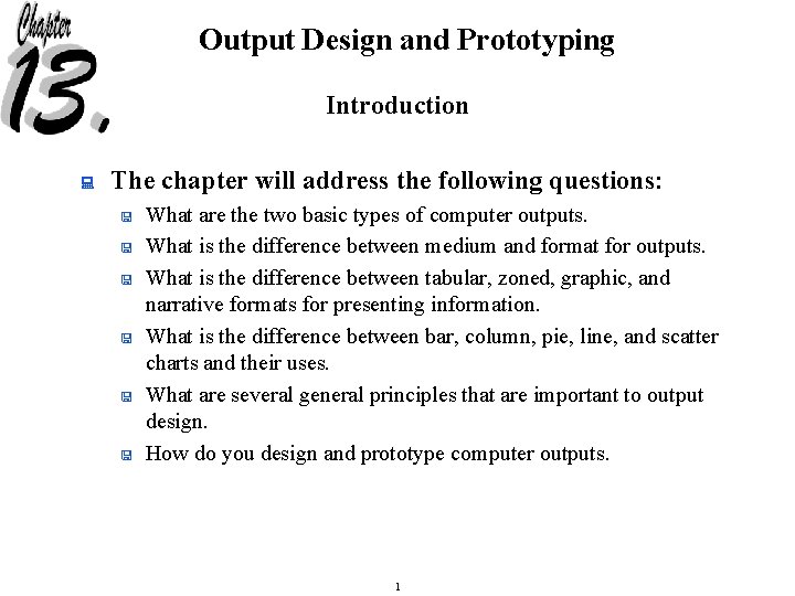 Output Design and Prototyping Introduction : The chapter will address the following questions: <