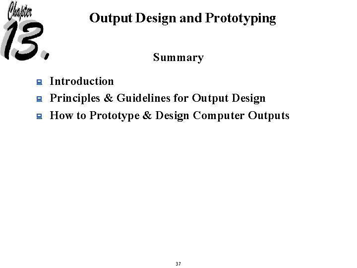 Output Design and Prototyping Summary : : : Introduction Principles & Guidelines for Output