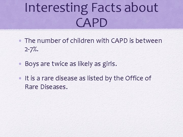 Interesting Facts about CAPD • The number of children with CAPD is between 2