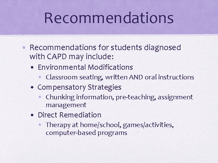 Recommendations • Recommendations for students diagnosed with CAPD may include: • Environmental Modifications •