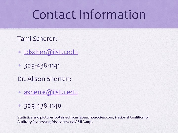 Contact Information Tami Scherer: • tdscher@ilstu. edu • 309 -438 -1141 Dr. Alison Sherren: