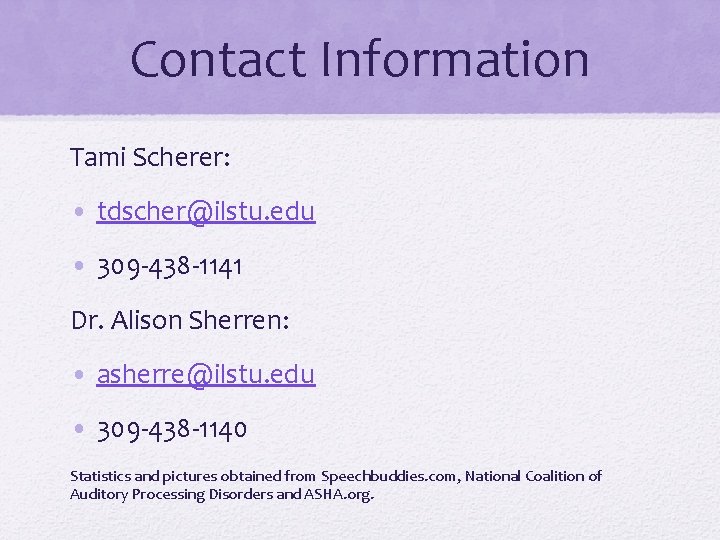 Contact Information Tami Scherer: • tdscher@ilstu. edu • 309 -438 -1141 Dr. Alison Sherren: