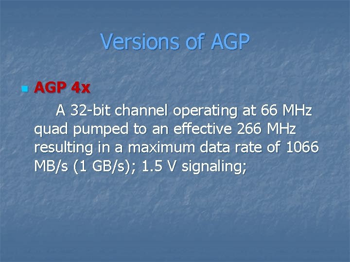 Versions of AGP n AGP 4 x A 32 -bit channel operating at 66