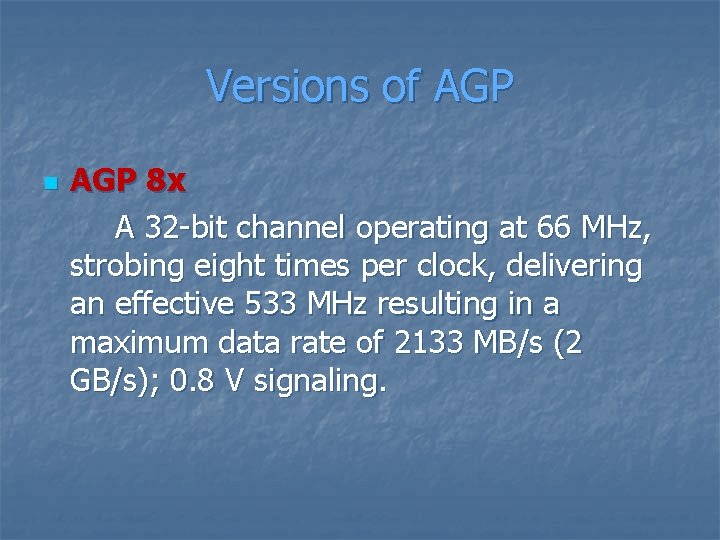 Versions of AGP n AGP 8 x A 32 -bit channel operating at 66