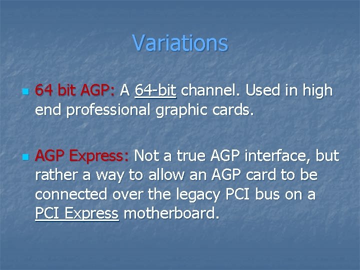 Variations n n 64 bit AGP: A 64 -bit channel. Used in high end