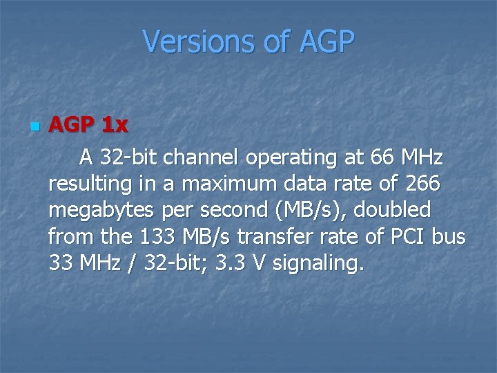 Versions of AGP n AGP 1 x A 32 -bit channel operating at 66