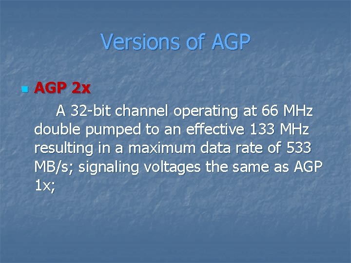 Versions of AGP n AGP 2 x A 32 -bit channel operating at 66