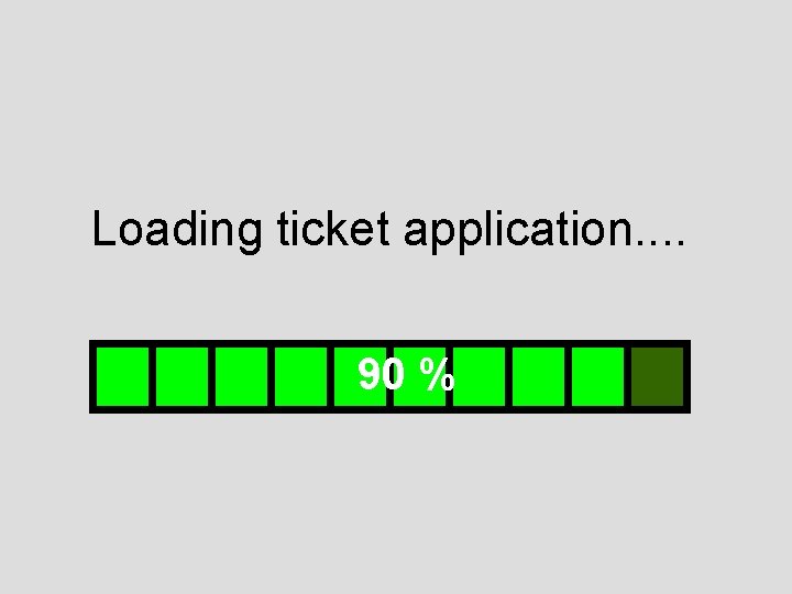 Loading ticket application. . 90 % 
