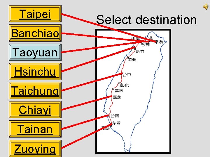 Taipei Banchiao Taoyuan Hsinchu Taichung Chiayi Tainan Zuoying Select destination 