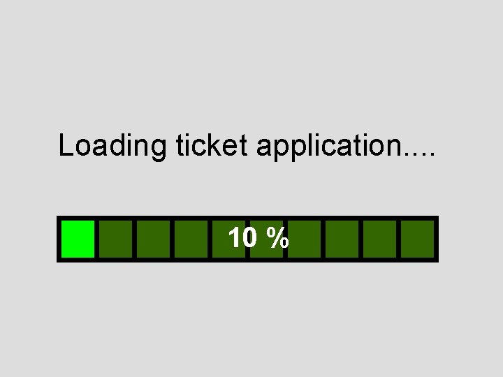 Loading ticket application. . 10 % 