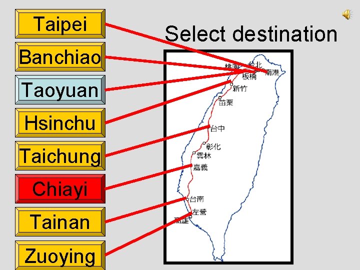 Taipei Banchiao Taoyuan Hsinchu Taichung Chiayi Tainan Zuoying Select destination 