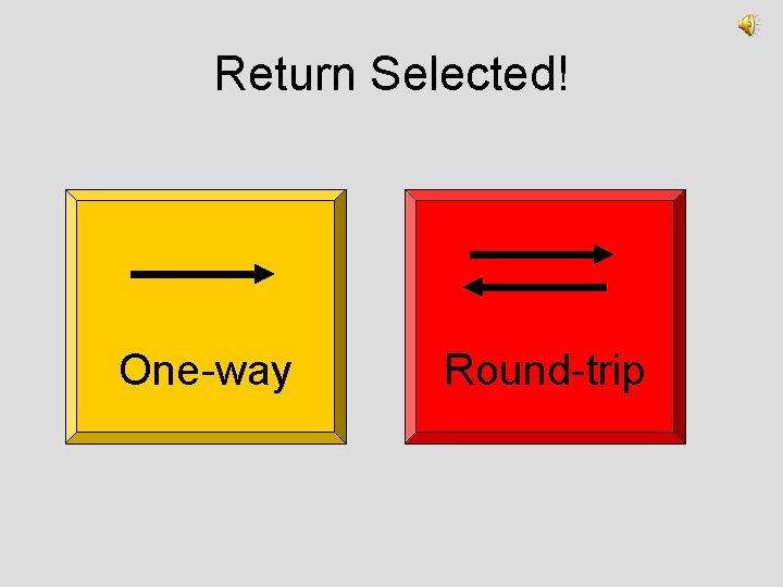 Return Selected! One-way Round-trip 