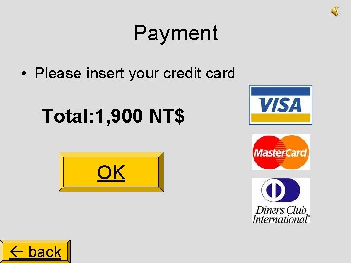 Payment • Please insert your credit card Total: 1, 900 NT$ OK back 