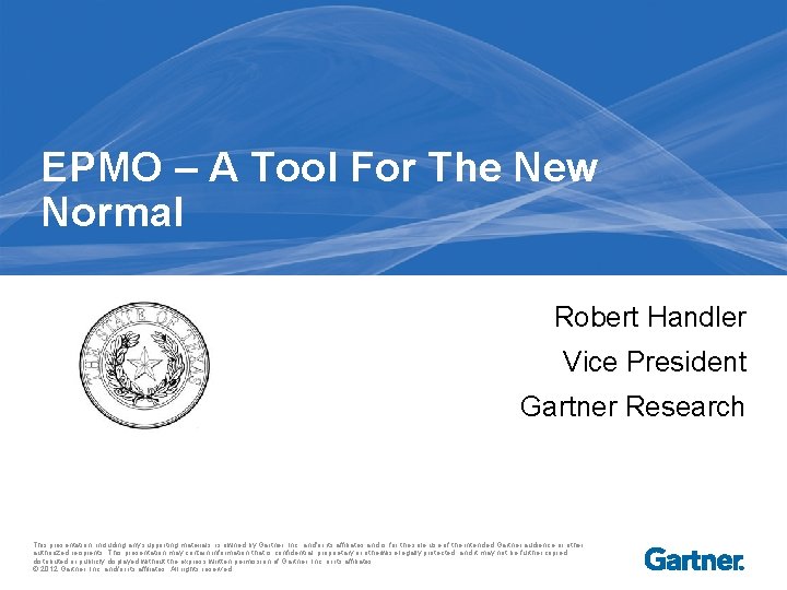 EPMO – A Tool For The New Normal Robert Handler Vice President Gartner Research