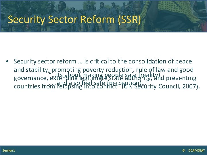 Security Sector Reform (SSR) • Security sector reform … is critical to the consolidation