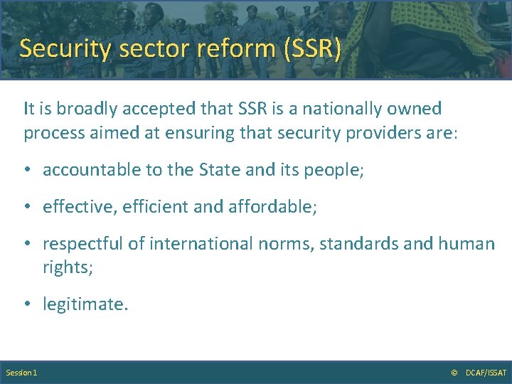 Security sector reform (SSR) It is broadly accepted that SSR is a nationally owned