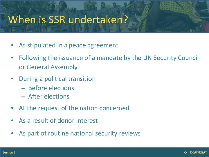 When is SSR undertaken? • As stipulated in a peace agreement • Following the