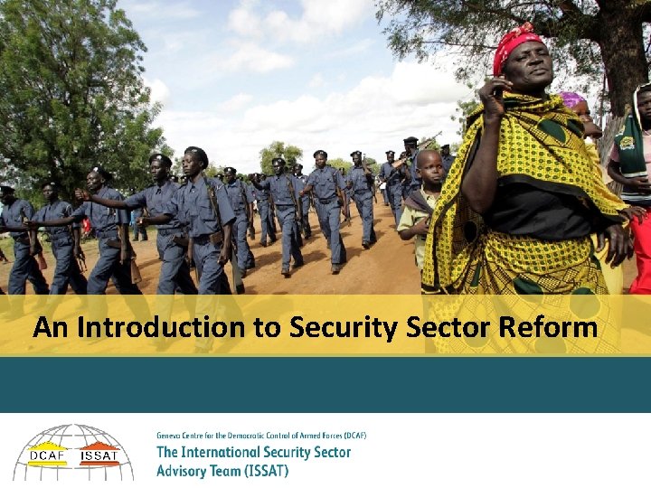 An Introduction to Security Sector Reform Session 1 © DCAF/ISSAT 