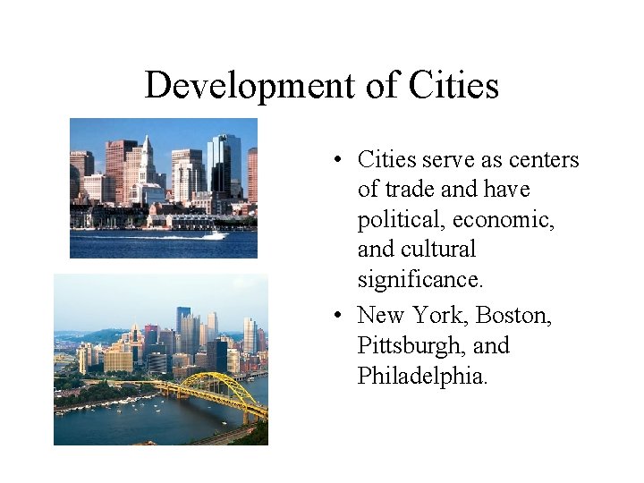 Development of Cities • Cities serve as centers of trade and have political, economic,