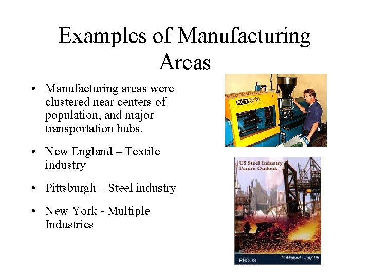 Examples of Manufacturing Areas • Manufacturing areas were clustered near centers of population, and