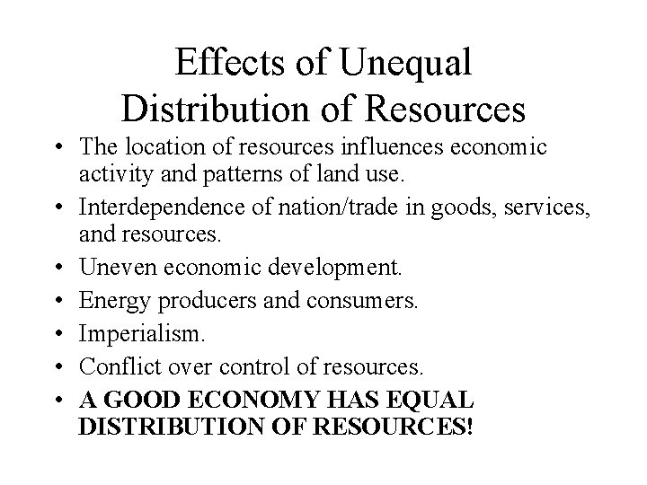 Effects of Unequal Distribution of Resources • The location of resources influences economic activity