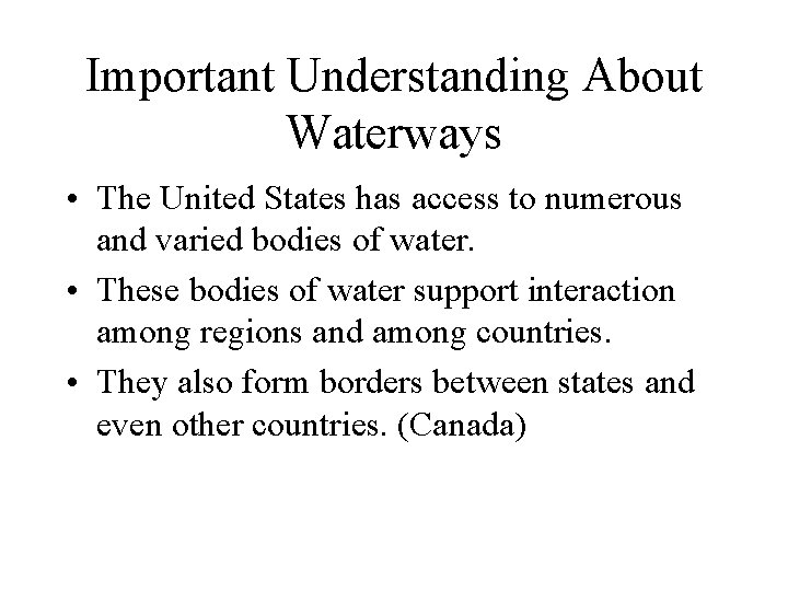 Important Understanding About Waterways • The United States has access to numerous and varied