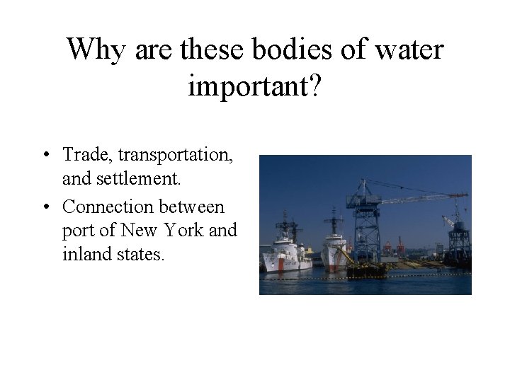 Why are these bodies of water important? • Trade, transportation, and settlement. • Connection