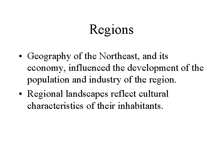 Regions • Geography of the Northeast, and its economy, influenced the development of the