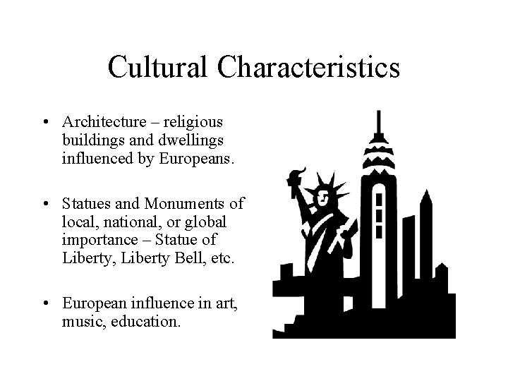 Cultural Characteristics • Architecture – religious buildings and dwellings influenced by Europeans. • Statues