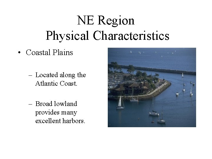 NE Region Physical Characteristics • Coastal Plains – Located along the Atlantic Coast. –