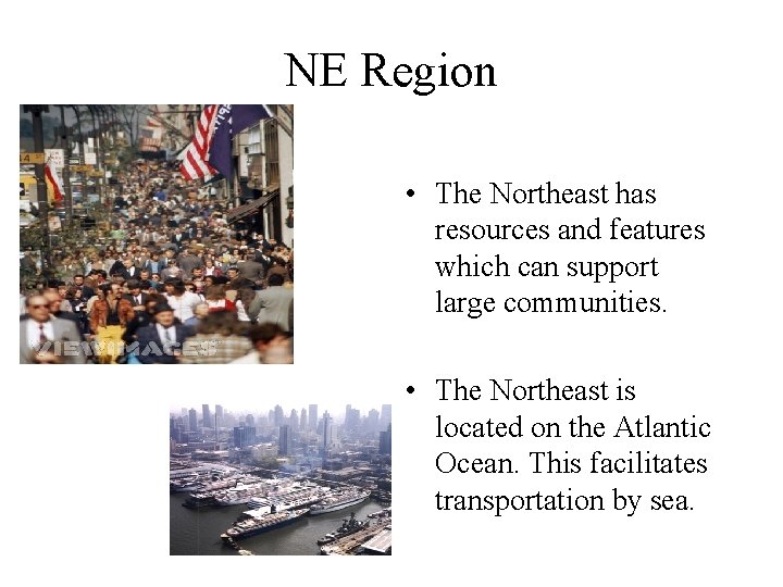 NE Region • The Northeast has resources and features which can support large communities.