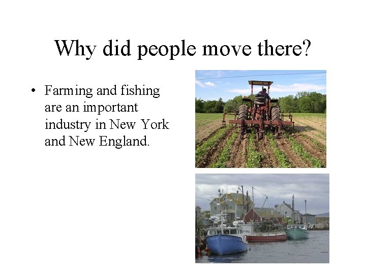 Why did people move there? • Farming and fishing are an important industry in