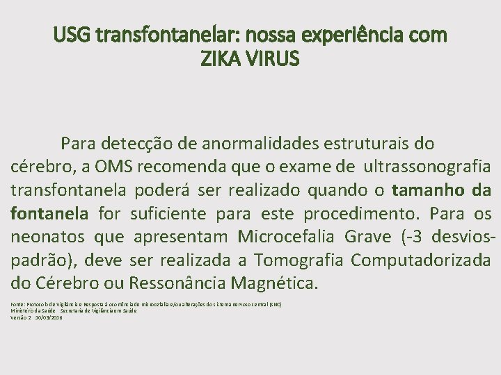 USG transfontanelar: nossa experiência com ZIKA VIRUS Para detecção de anormalidades estruturais do cérebro,