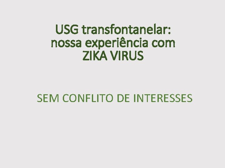 USG transfontanelar: nossa experiência com ZIKA VIRUS SEM CONFLITO DE INTERESSES 