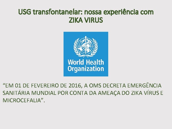 USG transfontanelar: nossa experiência com ZIKA VIRUS “EM 01 DE FEVEREIRO DE 2016, A