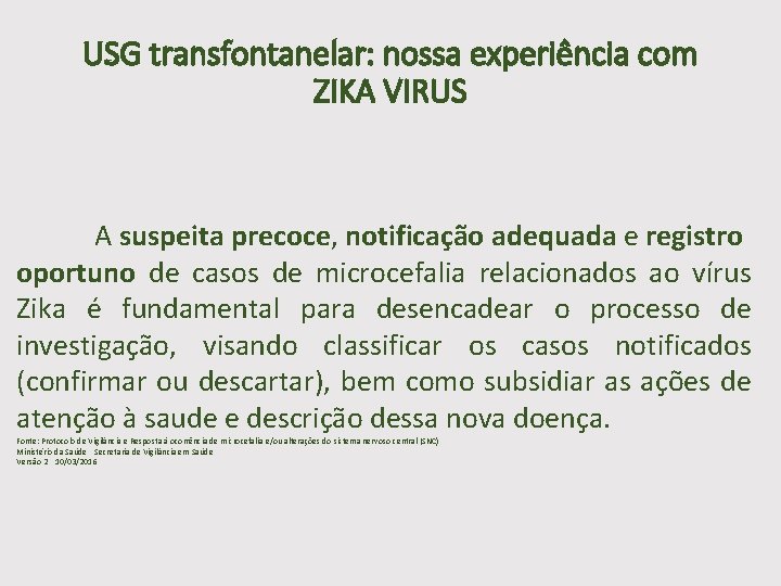 USG transfontanelar: nossa experiência com ZIKA VIRUS A suspeita precoce, notificação adequada e registro