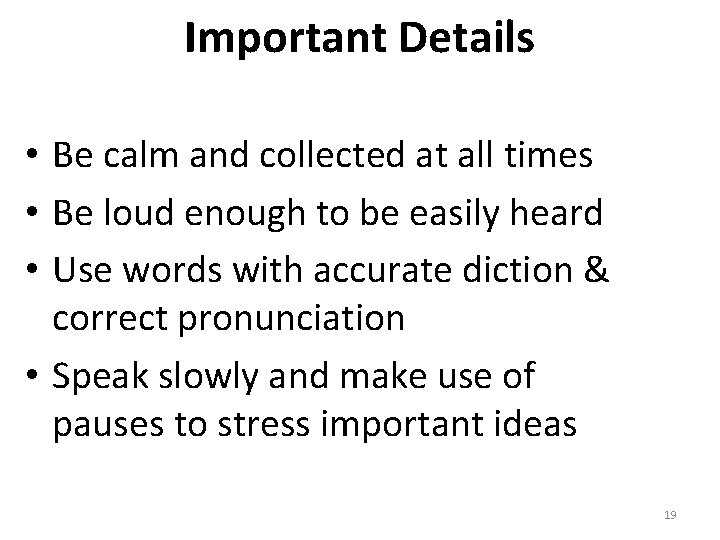 Important Details • Be calm and collected at all times • Be loud enough