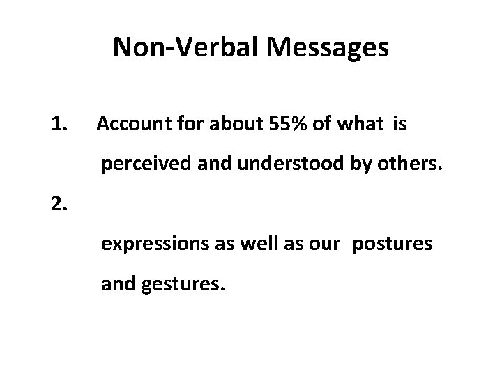 Non-Verbal Messages 1. Account for about 55% of what is perceived and understood by