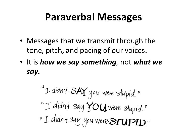 Paraverbal Messages • Messages that we transmit through the tone, pitch, and pacing of