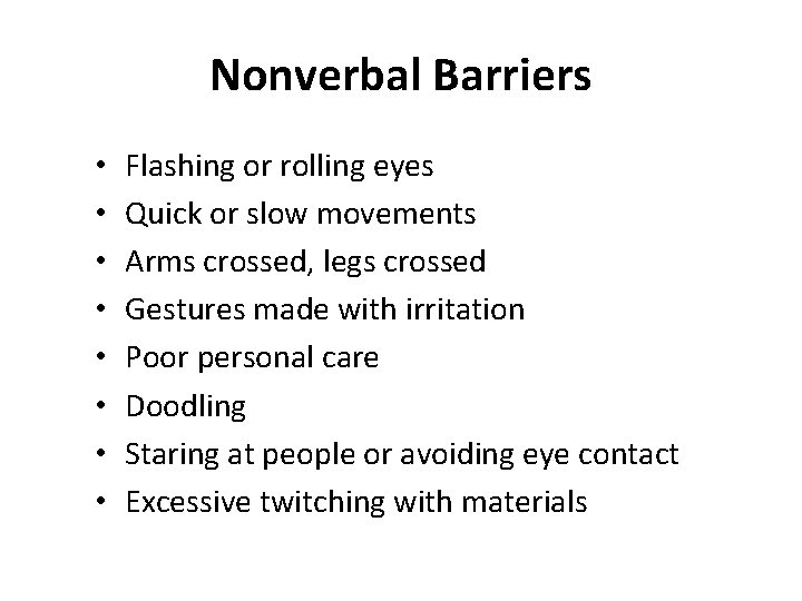 Nonverbal Barriers • • Flashing or rolling eyes Quick or slow movements Arms crossed,
