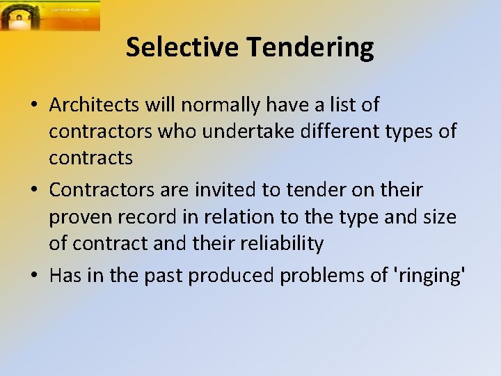 Selective Tendering • Architects will normally have a list of contractors who undertake different