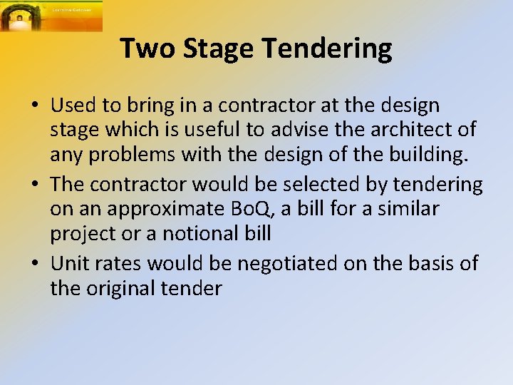 Two Stage Tendering • Used to bring in a contractor at the design stage