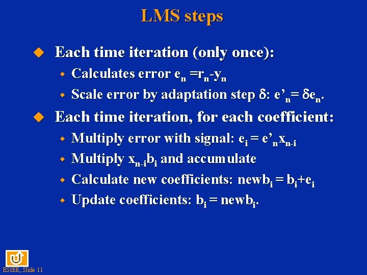 LMS steps u Each time iteration (only once): w w u Each time iteration,